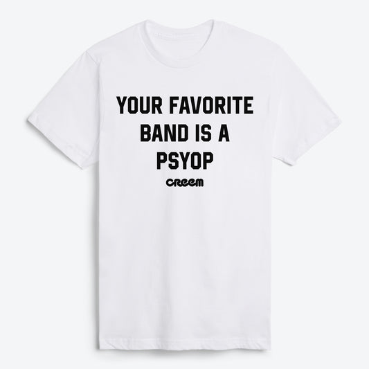 Your Favorite Band Is A Psyop T-Shirt