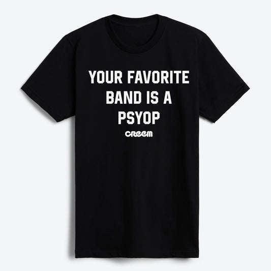 Your Favorite Band Is A Psyop T-Shirt